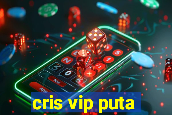 cris vip puta